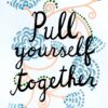 Pull Yourself Together